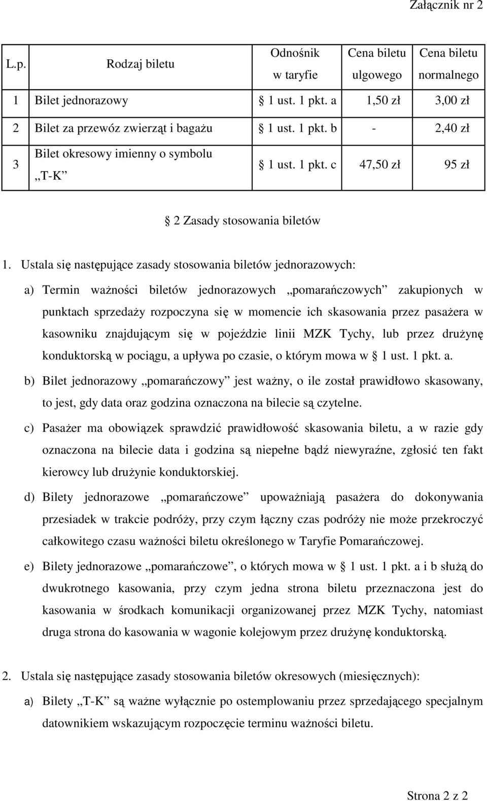 Ustala się następujące zasady stosowania biletów jednorazowych: a) Termin ważności biletów jednorazowych pomarańczowych zakupionych w punktach sprzedaży rozpoczyna się w momencie ich skasowania przez