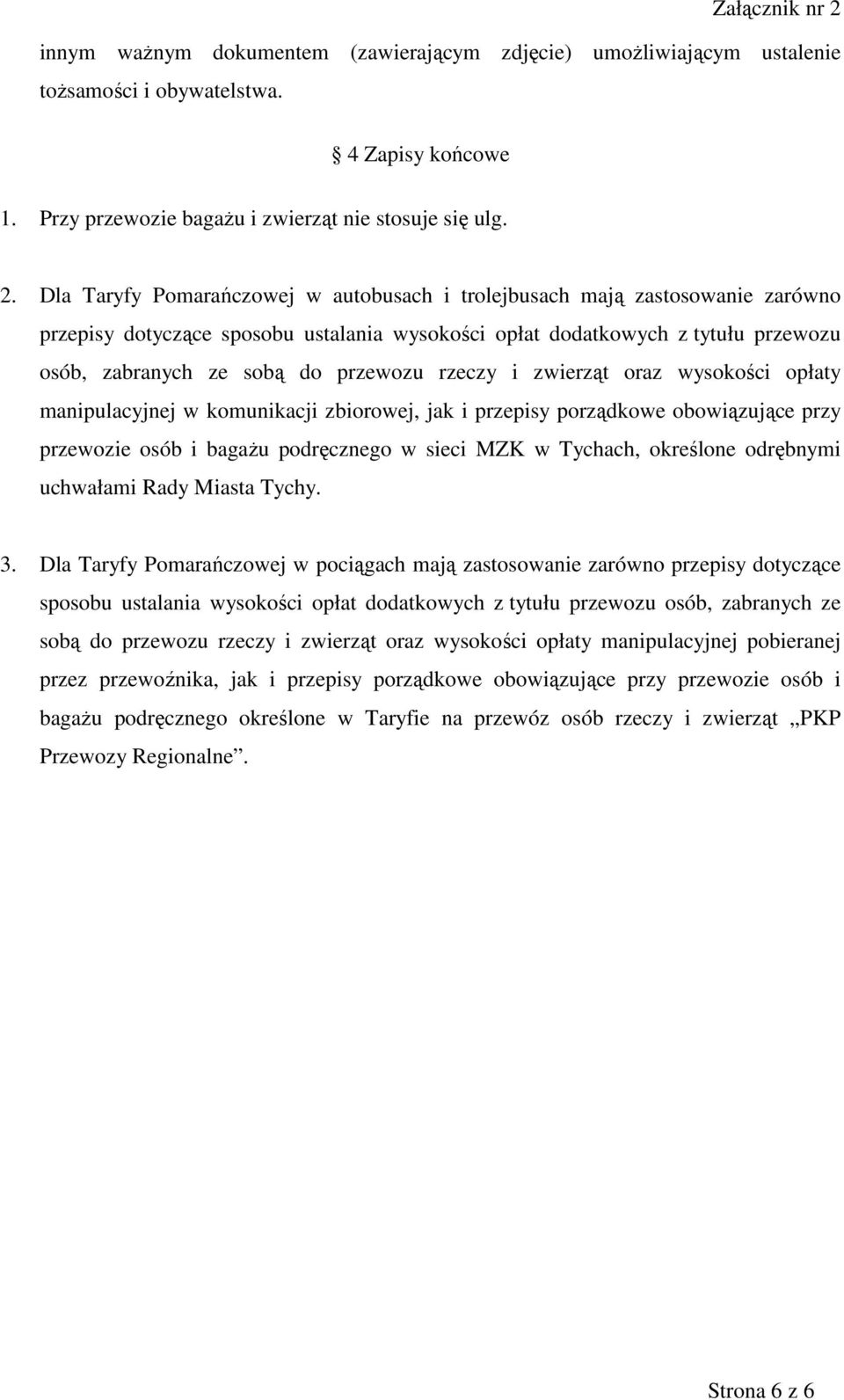 rzeczy i zwierząt oraz wysokości opłaty manipulacyjnej w komunikacji zbiorowej, jak i przepisy porządkowe obowiązujące przy przewozie osób i bagażu podręcznego w sieci MZK w Tychach, określone