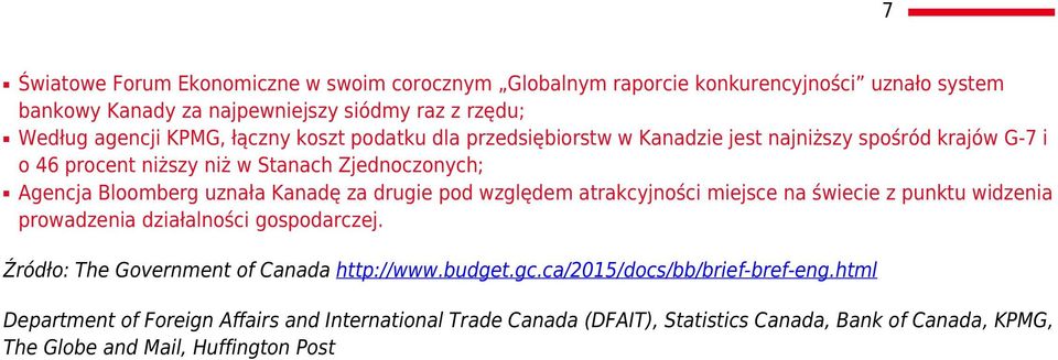 drugie pod względem atrakcyjności miejsce na świecie z punktu widzenia prowadzenia działalności gospodarczej. Źródło: The Government of Canada http://www.budget.gc.