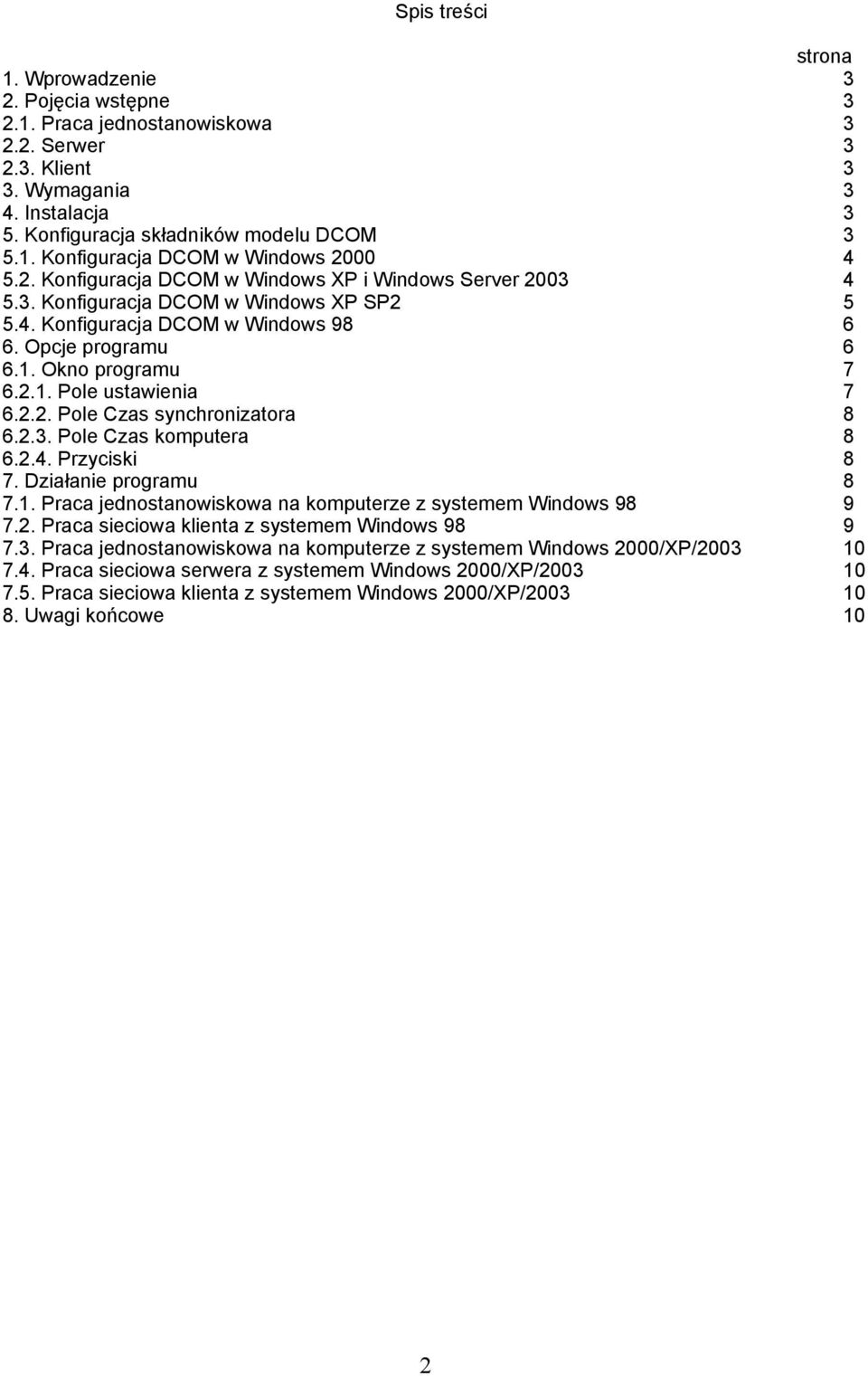 2.2. Pole Czas synchronizatora 8 6.2.3. Pole Czas komputera 8 6.2.4. Przyciski 8 7. Działanie programu 8 7.1. Praca jednostanowiskowa na komputerze z systemem Windows 98 9 7.2. Praca sieciowa klienta z systemem Windows 98 9 7.