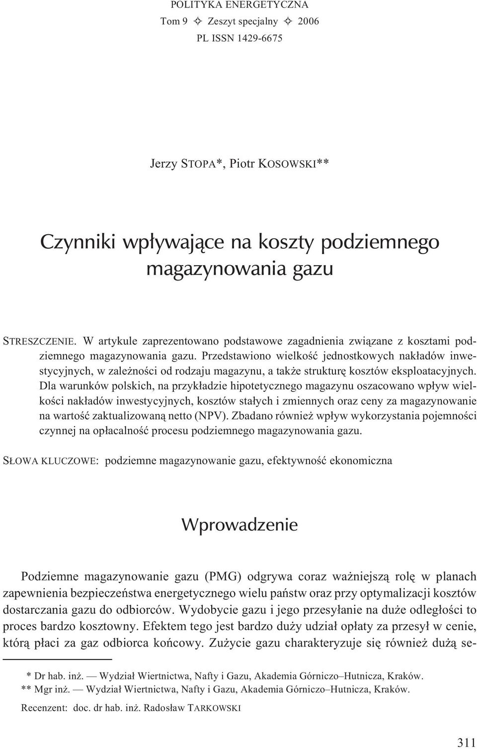 Przedstawiono wielkoœæ jednostkowych nak³adów inwestycyjnych, w zale noœci od rodzaju magazynu, a tak e strukturê kosztów eksploatacyjnych.