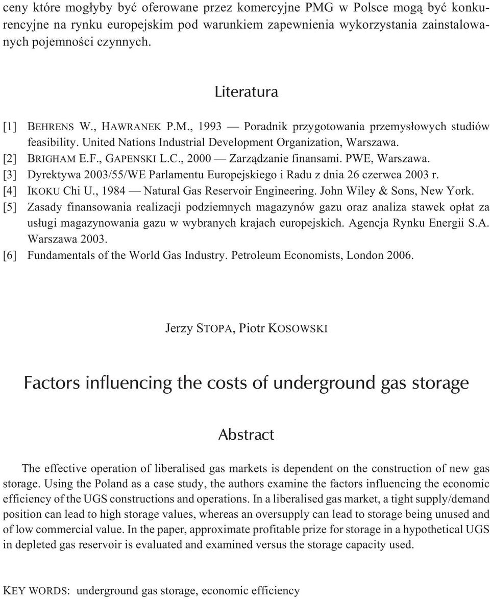 , 2000 Zarz¹dzanie finansami. PWE, Warszawa. [3] Dyrektywa 2003/55/WE Parlamentu Europejskiego i Radu z dnia 26 czerwca 2003 r. [4] IKOKU Chi U., 1984 Natural Gas Reservoir Engineering.