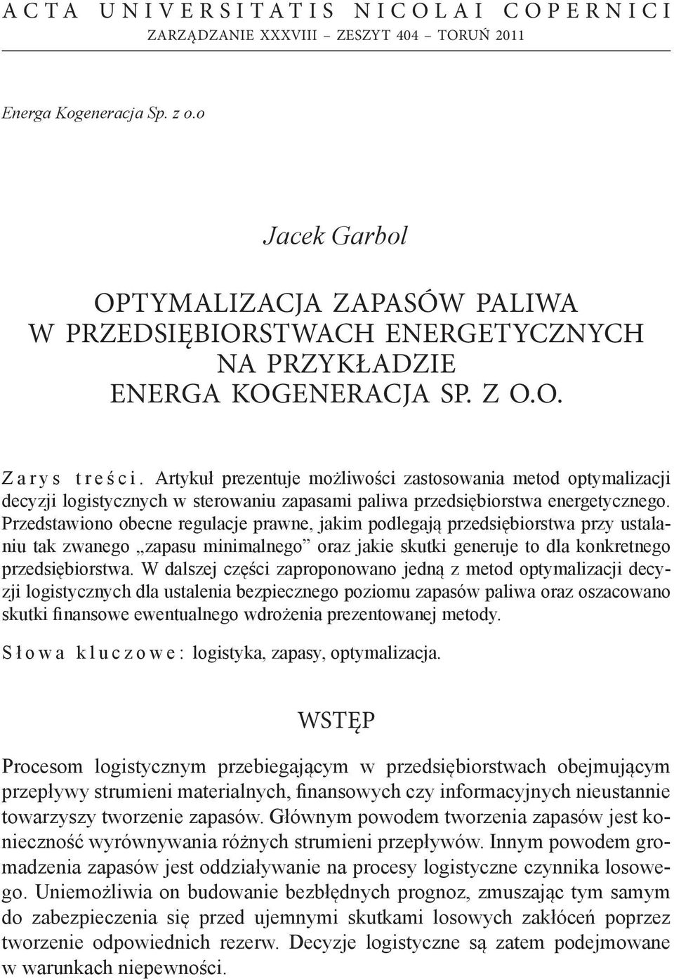 Artykuł prezentuje możliwości zastosowania metod optymalizacji decyzji logistycznych w sterowaniu zapasami paliwa przedsiębiorstwa energetycznego.