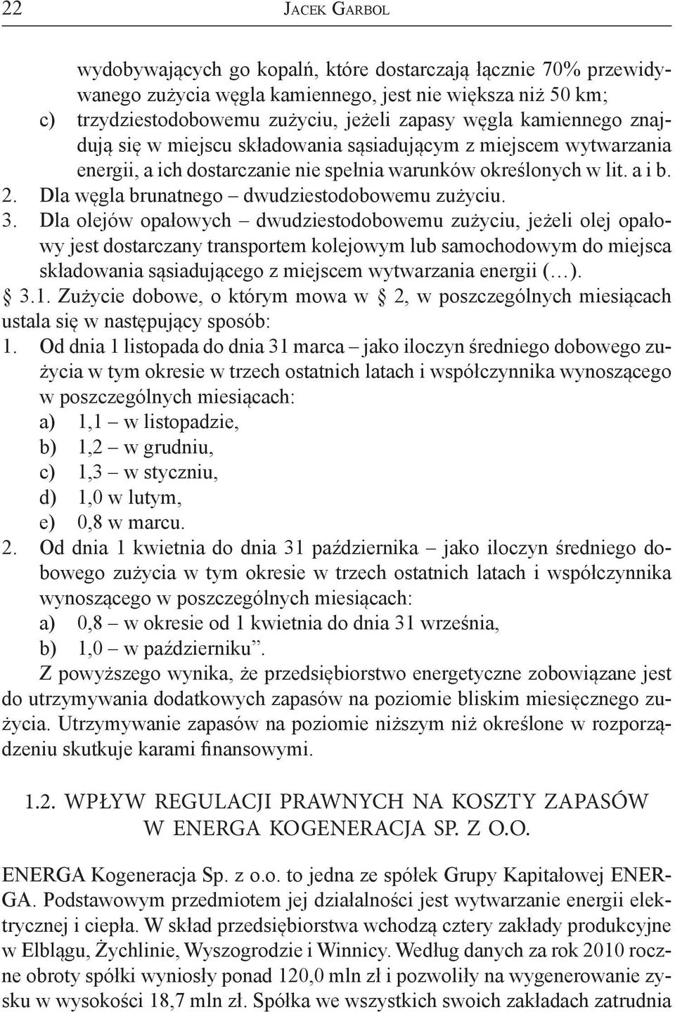 Dla węgla brunatnego dwudziestodobowemu zużyciu. 3.