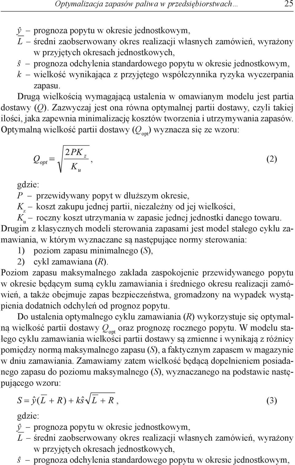 Drugą wielkością wymagającą ustalenia w omawianym modelu jest partia dostawy (Q).