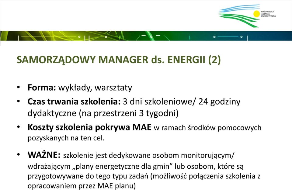 przestrzeni 3 tygodni) Koszty szkolenia pokrywa MAE w ramach środków pomocowych pozyskanych na ten cel.