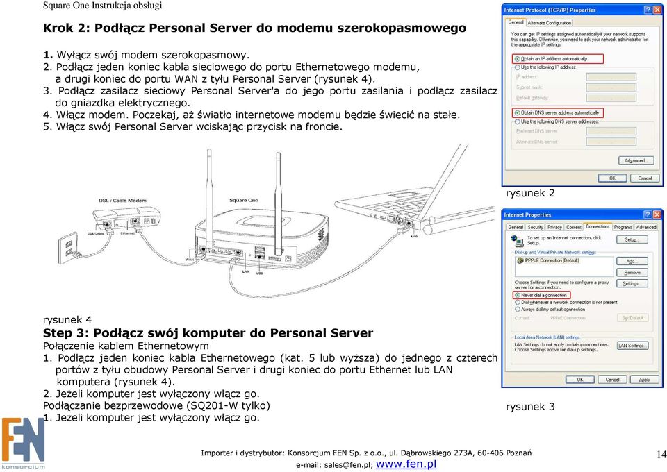 Włącz swój Personal Server wciskając przycisk na froncie. rysunek 2 rysunek 4 Step 3: Podłącz swój komputer do Personal Server Połączenie kablem Ethernetowym 1.