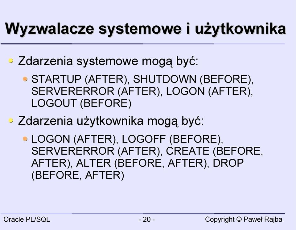 (BEFORE) Zdarzenia użytkownika mogą być: LOGON (AFTER), LOGOFF (BEFORE),