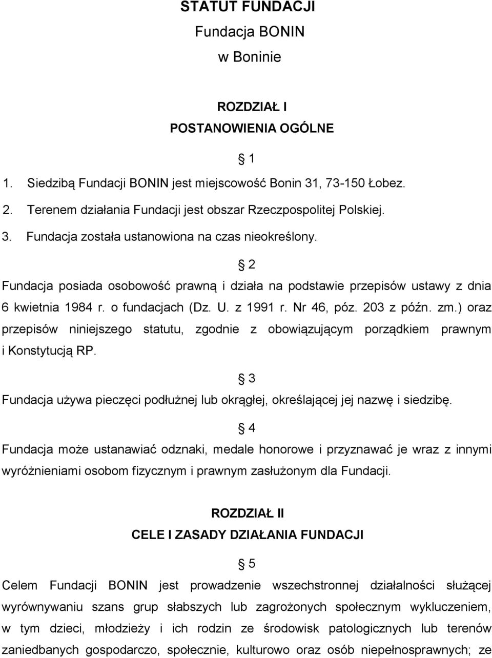 2 Fundacja posiada osobowość prawną i działa na podstawie przepisów ustawy z dnia 6 kwietnia 1984 r. o fundacjach (Dz. U. z 1991 r. Nr 46, póz. 203 z późn. zm.