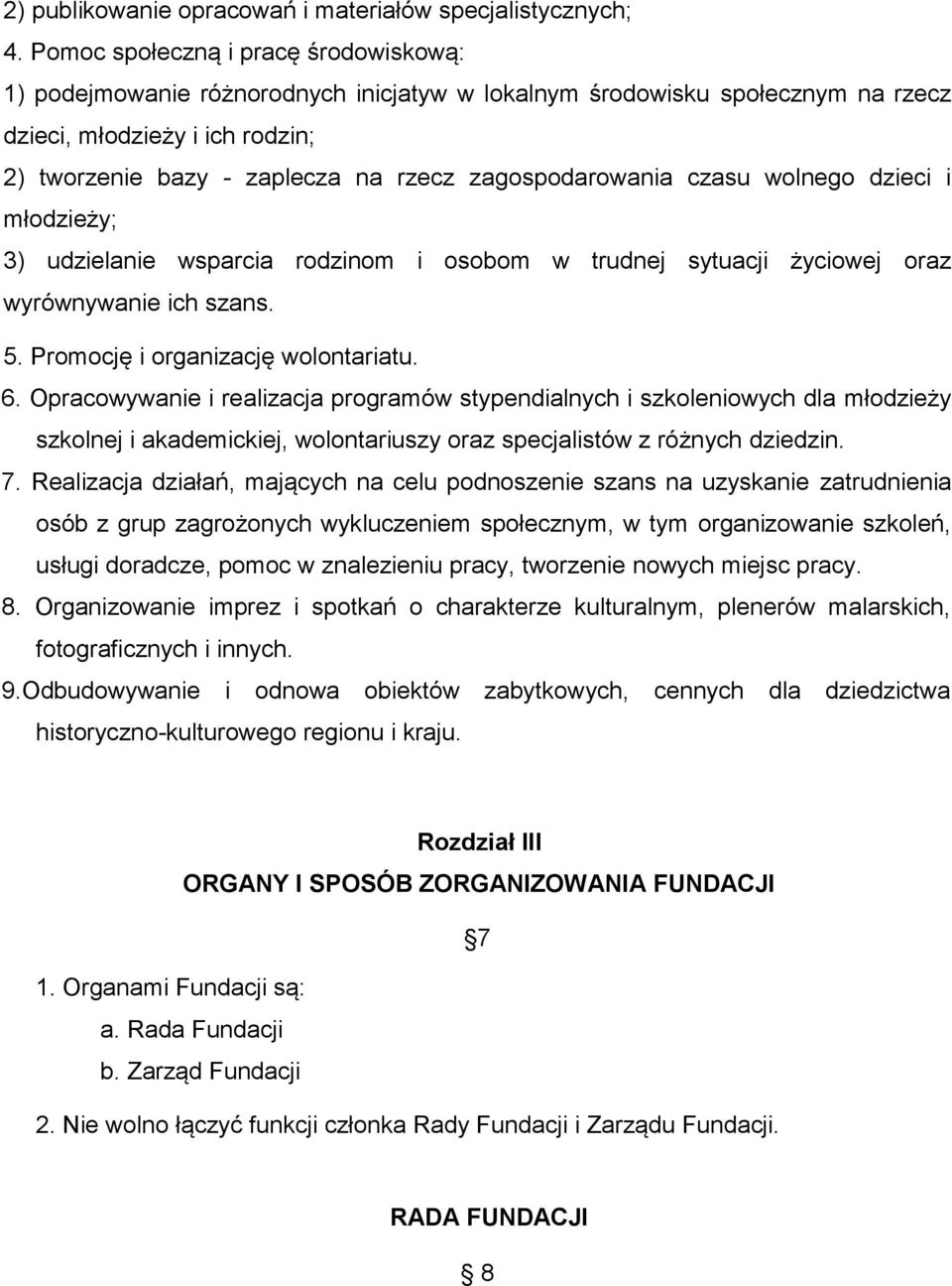 zagospodarowania czasu wolnego dzieci i młodzieży; 3) udzielanie wsparcia rodzinom i osobom w trudnej sytuacji życiowej oraz wyrównywanie ich szans. 5. Promocję i organizację wolontariatu. 6.