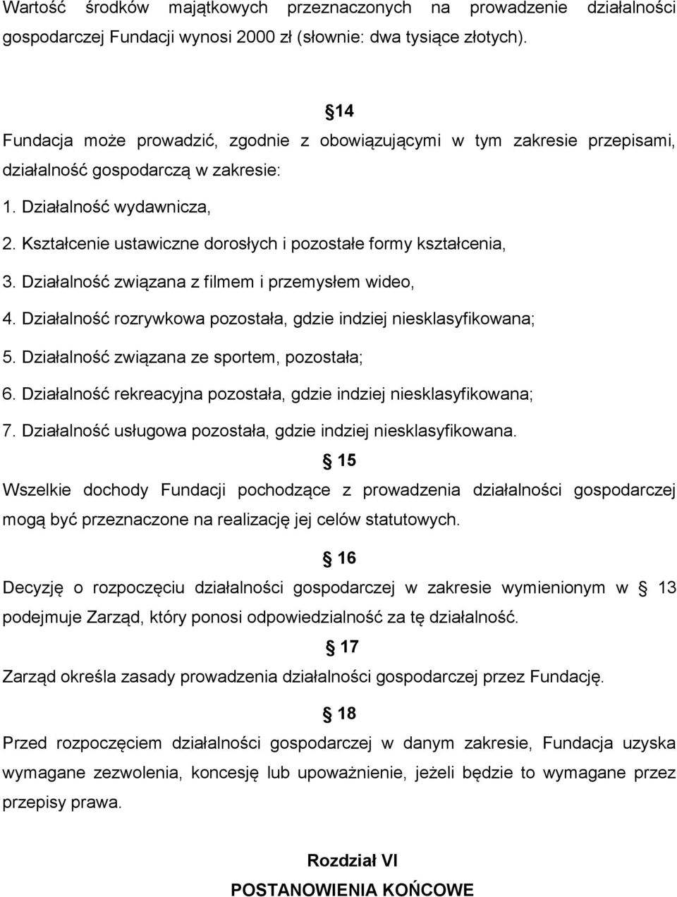 Kształcenie ustawiczne dorosłych i pozostałe formy kształcenia, 3. Działalność związana z filmem i przemysłem wideo, 4. Działalność rozrywkowa pozostała, gdzie indziej niesklasyfikowana; 5.