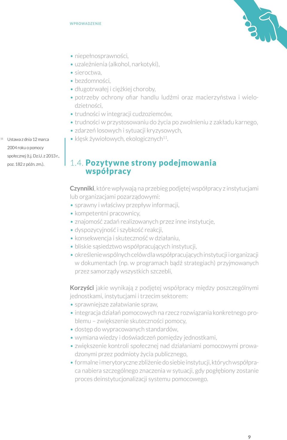 integracji cudzoziemców, trudności w przystosowaniu do życia po zwolnieniu z zakładu karnego, zdarzeń losowych i sytuacji kryzysowych, klęsk żywiołowych, ekologicznych 11. 1.4.