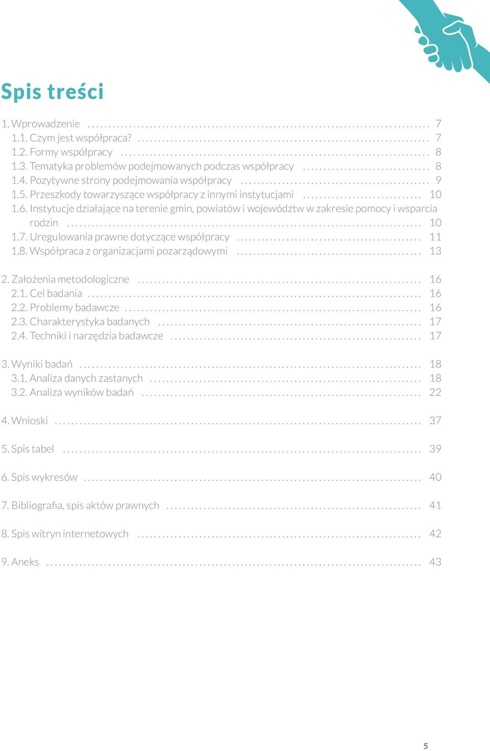 Pozytywne strony podejmowania współpracy.............................................. 9 1.5. Przeszkody towarzyszące współpracy z innymi instytucjami............................. 10 1.6.