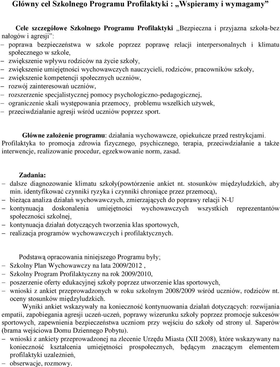 szkoły, zwiększenie kompetencji społecznych uczniów, rozwój zainteresowań uczniów, rozszerzenie specjalistycznej pomocy iczno-pedagogicznej, ograniczenie skali występowania przemocy, problemu