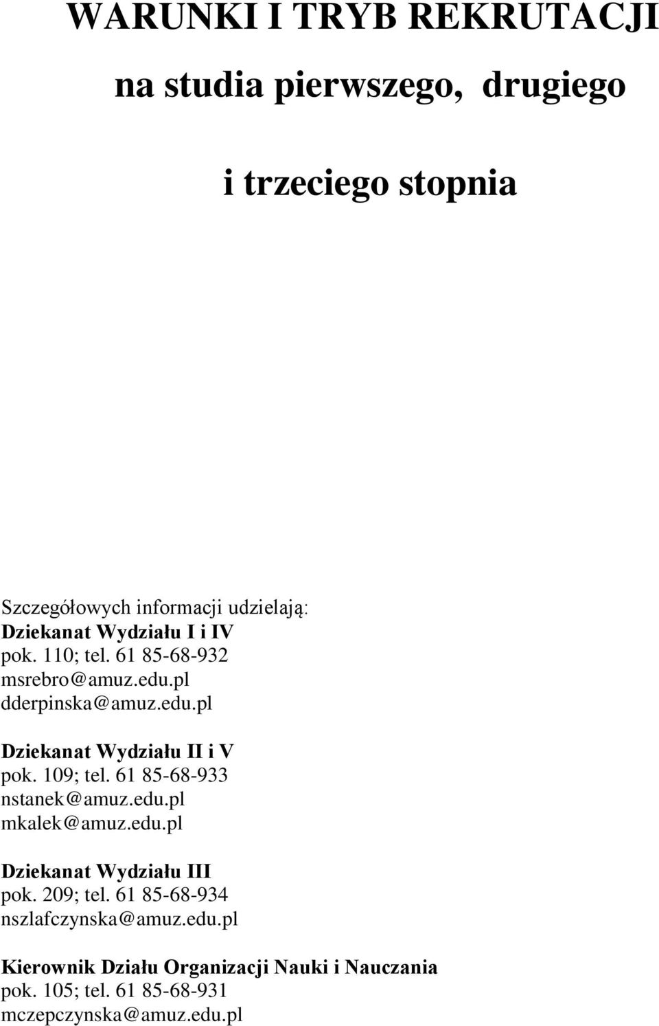 109; tel. 61 85-68-933 nstanek@amuz.edu.pl mkalek@amuz.edu.pl Dziekanat Wydziału III pok. 209; tel.