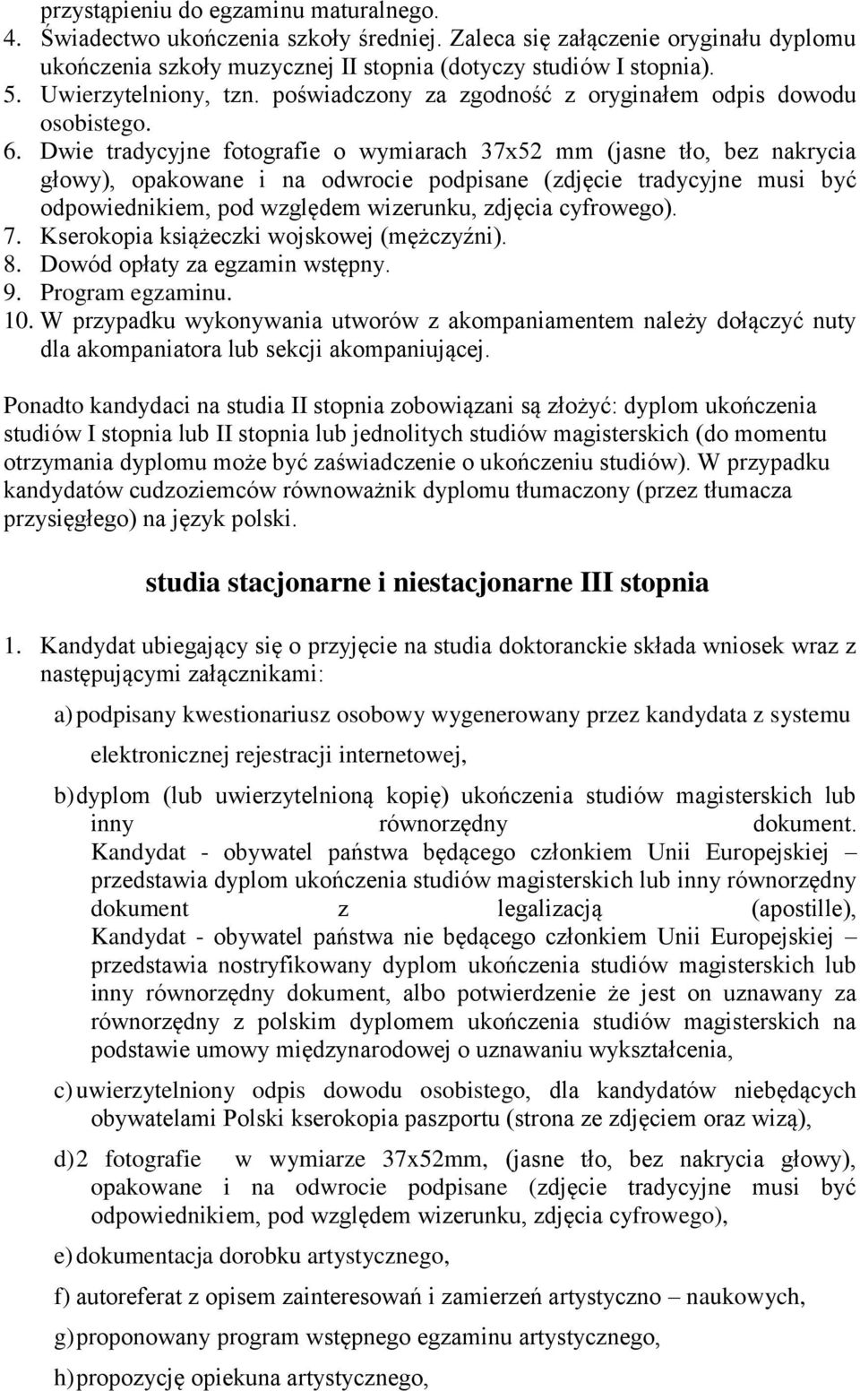 Dwie tradycyjne fotografie o wymiarach 37x52 mm (jasne tło, bez nakrycia głowy), opakowane i na odwrocie podpisane (zdjęcie tradycyjne musi być odpowiednikiem, pod względem wizerunku, zdjęcia