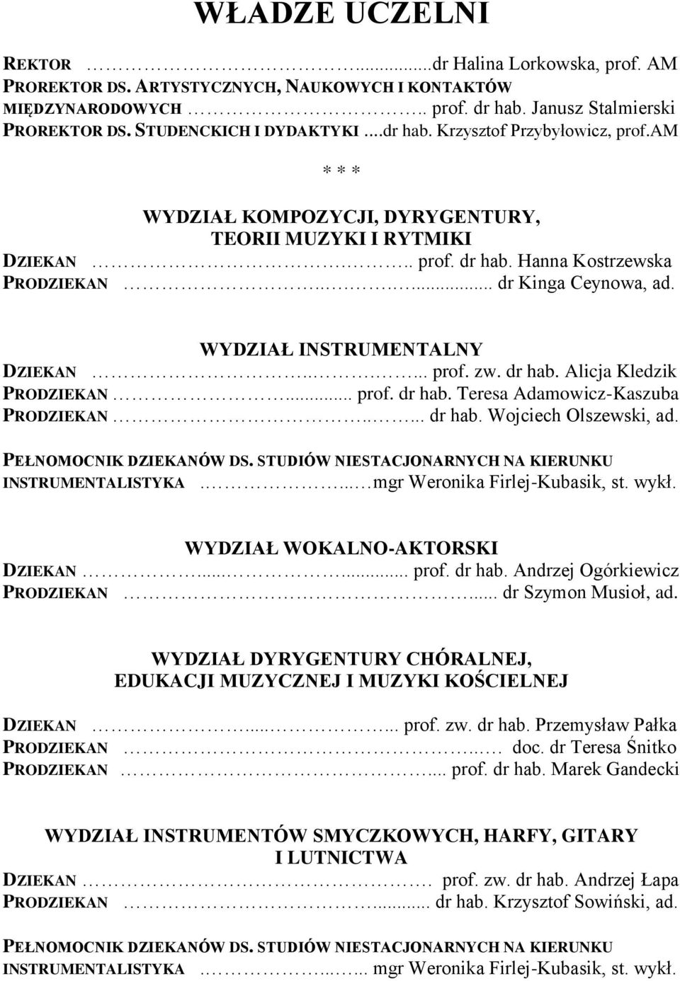 WYDZIAŁ INSTRUMENTALNY DZIEKAN...... prof. zw. dr hab. Alicja Kledzik PRODZIEKAN... prof. dr hab. Teresa Adamowicz-Kaszuba PRODZIEKAN..... dr hab. Wojciech Olszewski, ad. PEŁNOMOCNIK DZIEKANÓW DS.