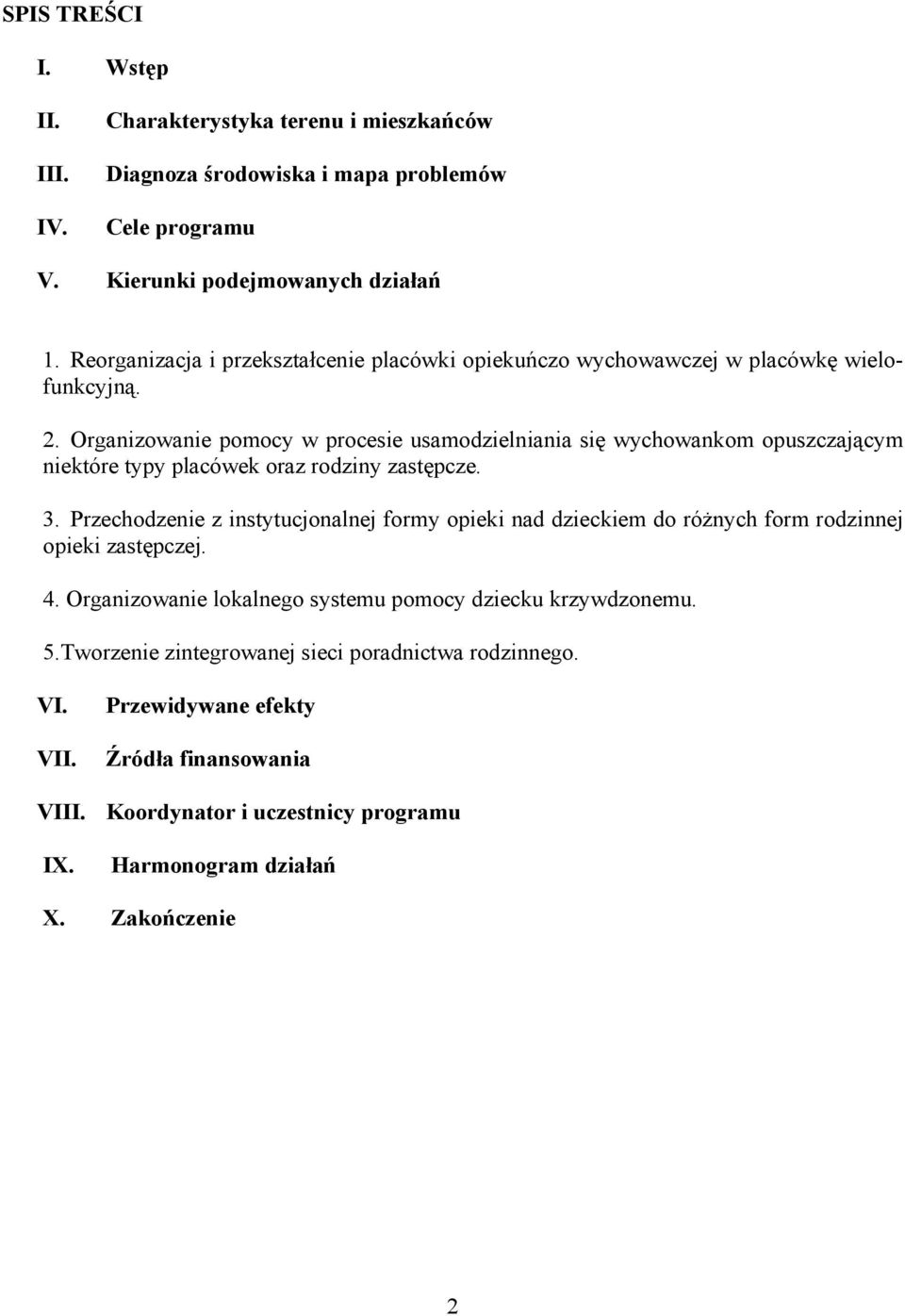 Organizowanie pomocy w procesie usamodzielniania się wychowankom opuszczającym niektóre typy placówek oraz rodziny zastępcze. 3.