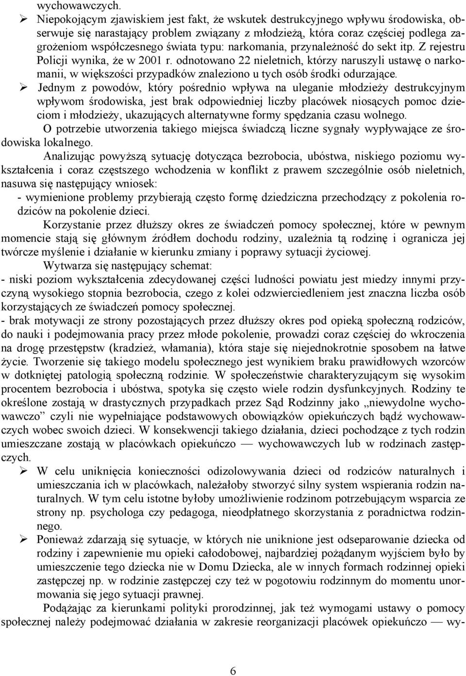 typu: narkomania, przynależność do sekt itp. Z rejestru Policji wynika, że w 2001 r.