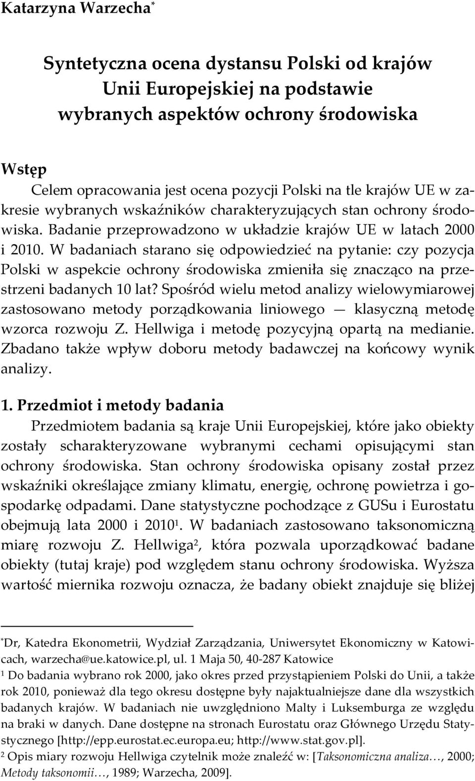 W badaniach starano się odpowiedzieć na pytanie: czy pozycja Polski w aspekcie ochrony środowiska zmieniła się znacząco na przestrzeni badanych 10 lat?