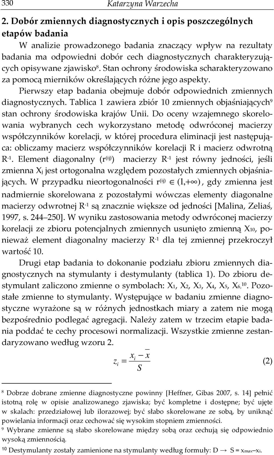 opisywane zjawisko 8. Stan ochrony środowiska scharakteryzowano za pomocą mierników określających różne jego aspekty. Pierwszy etap badania obejmuje dobór odpowiednich zmiennych diagnostycznych.