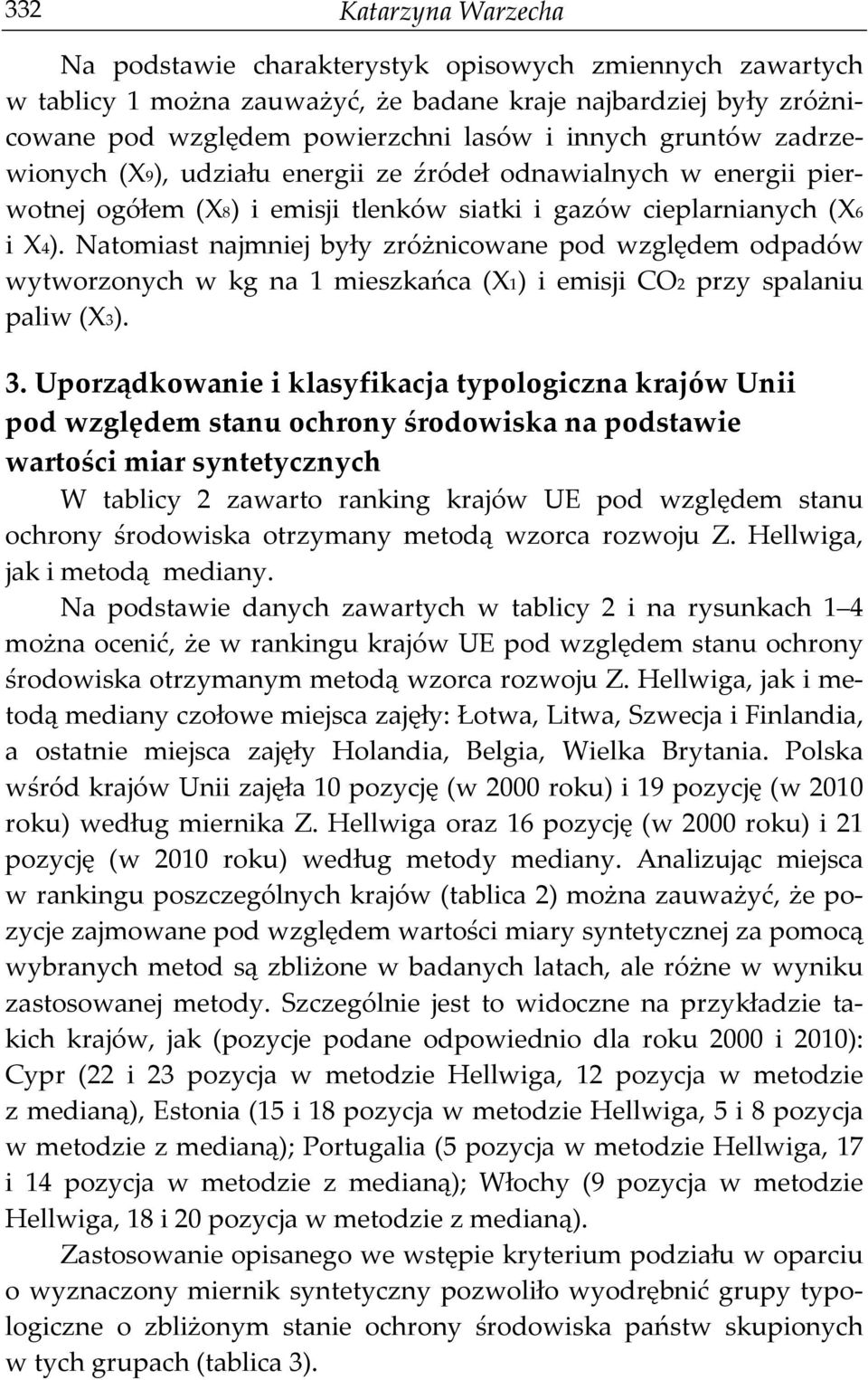 Natomiast najmniej były zróżnicowane pod względem odpadów wytworzonych w kg na 1 mieszkańca (X1) i emisji CO2 przy spalaniu paliw (X3). 3.