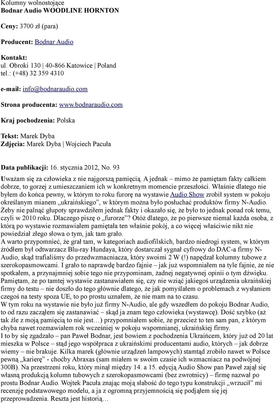 93 Uważam się za człowieka z nie najgorszą pamięcią. A jednak mimo że pamiętam fakty całkiem dobrze, to gorzej z umieszczaniem ich w konkretnym momencie przeszłości.