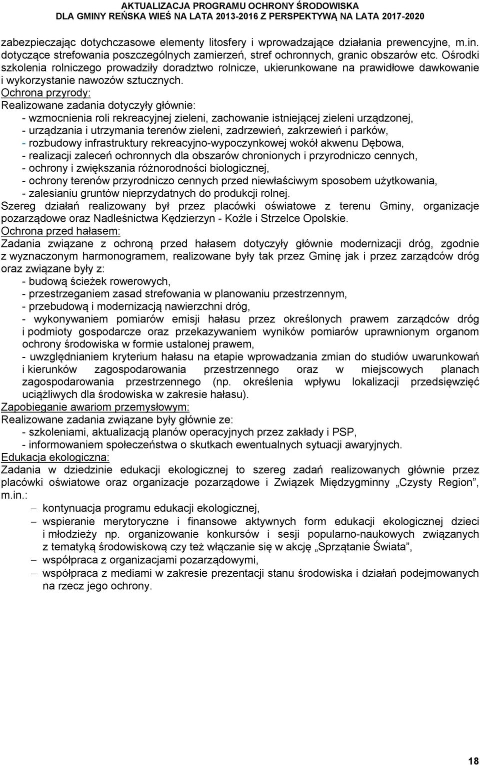 Ochrona przyrody: Realizowane zadania dotyczyły głównie: - wzmocnienia roli rekreacyjnej zieleni, zachowanie istniejącej zieleni urządzonej, - urządzania i utrzymania terenów zieleni, zadrzewień,