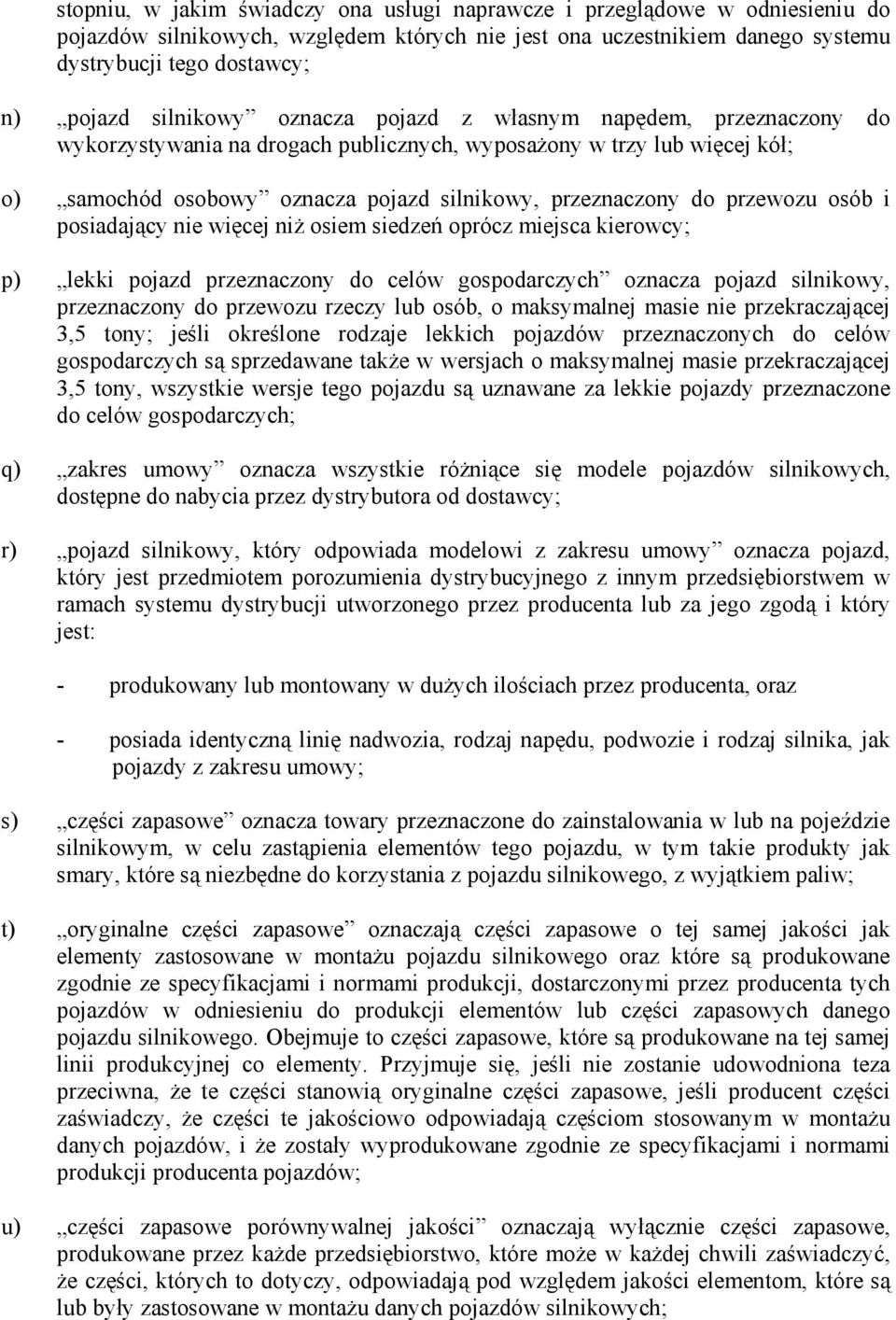 przewozu osób i posiadający nie więcej niż osiem siedzeń oprócz miejsca kierowcy; p) lekki pojazd przeznaczony do celów gospodarczych oznacza pojazd silnikowy, przeznaczony do przewozu rzeczy lub