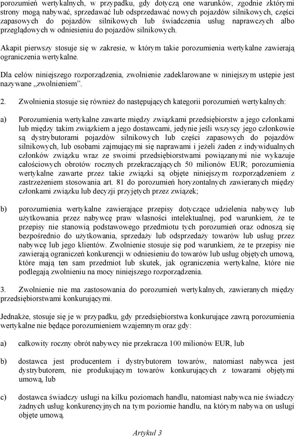 Akapit pierwszy stosuje się w zakresie, w którym takie porozumienia wertykalne zawierają ograniczenia wertykalne.