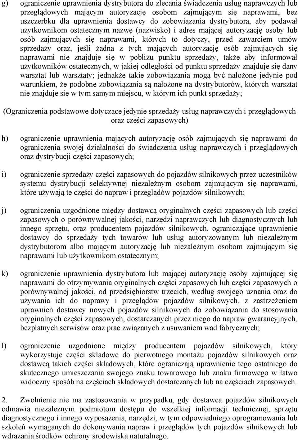 sprzedaży oraz, jeśli żadna z tych mających autoryzację osób zajmujących się naprawami nie znajduje się w pobliżu punktu sprzedaży, także aby informował użytkowników ostatecznych, w jakiej odległości