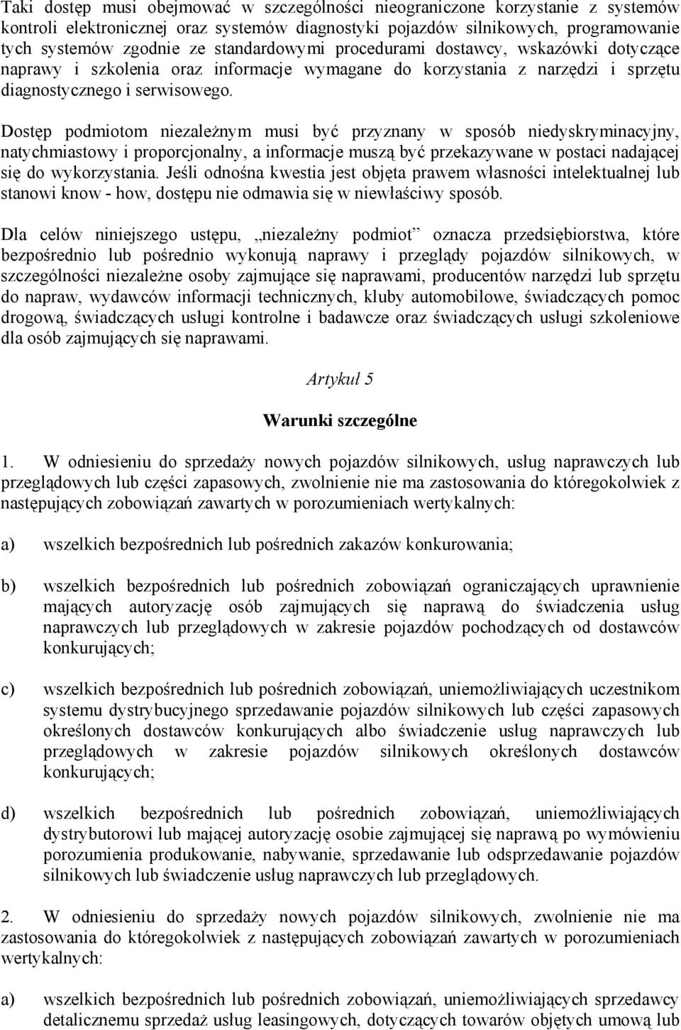 Dostęp podmiotom niezależnym musi być przyznany w sposób niedyskryminacyjny, natychmiastowy i proporcjonalny, a informacje muszą być przekazywane w postaci nadającej się do wykorzystania.