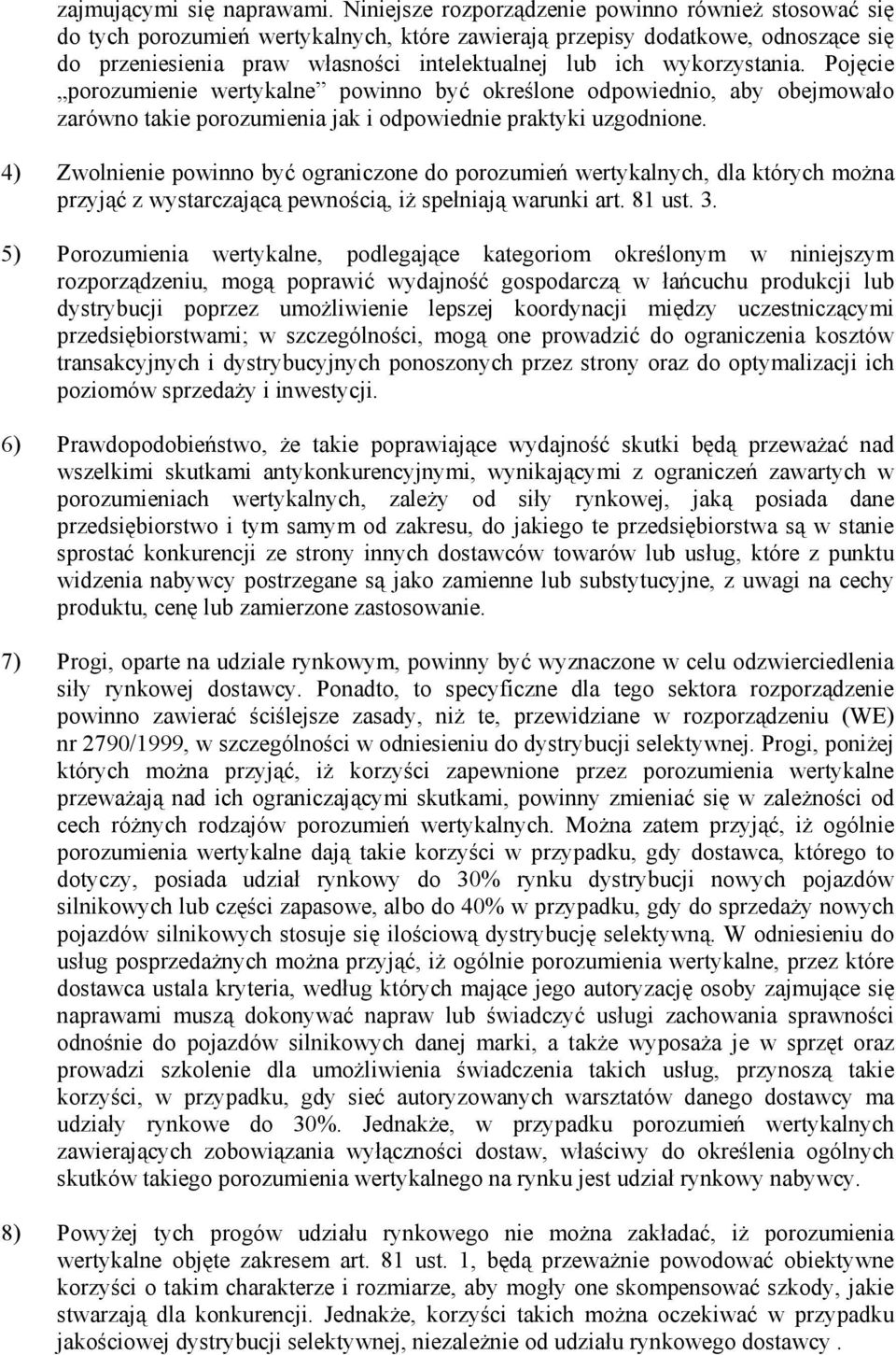 wykorzystania. Pojęcie porozumienie wertykalne powinno być określone odpowiednio, aby obejmowało zarówno takie porozumienia jak i odpowiednie praktyki uzgodnione.