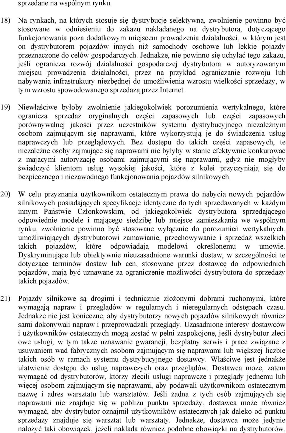 miejscem prowadzenia działalności, w którym jest on dystrybutorem pojazdów innych niż samochody osobowe lub lekkie pojazdy przeznaczone do celów gospodarczych.