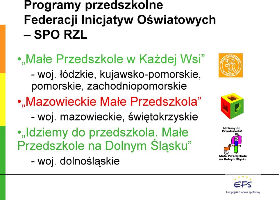 łódzkie, kujawsko-pomorskie, pomorskie, zachodniopomorskie Mazowieckie