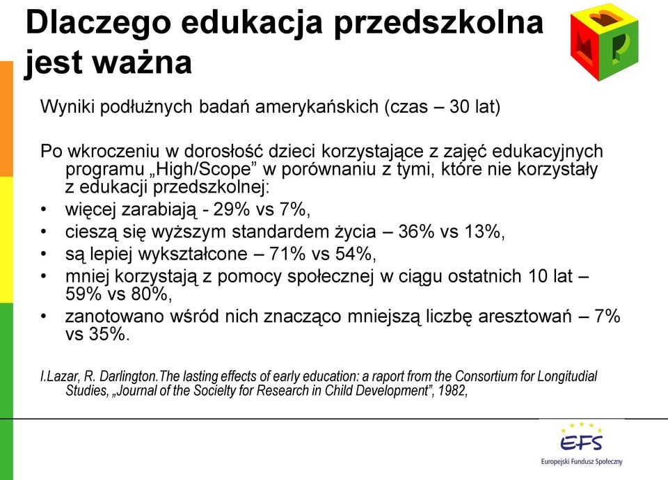 wykształcone 71% vs 54%, mniej korzystają z pomocy społecznej w ciągu ostatnich 10 lat 59% vs 80%, zanotowano wśród nich znacząco mniejszą liczbę aresztowań 7% vs 35%. I.