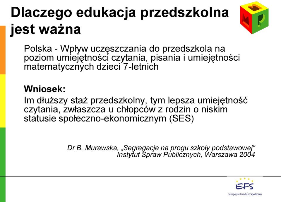 przedszkolny, tym lepsza umiejętność czytania, zwłaszcza u chłopców z rodzin o niskim statusie