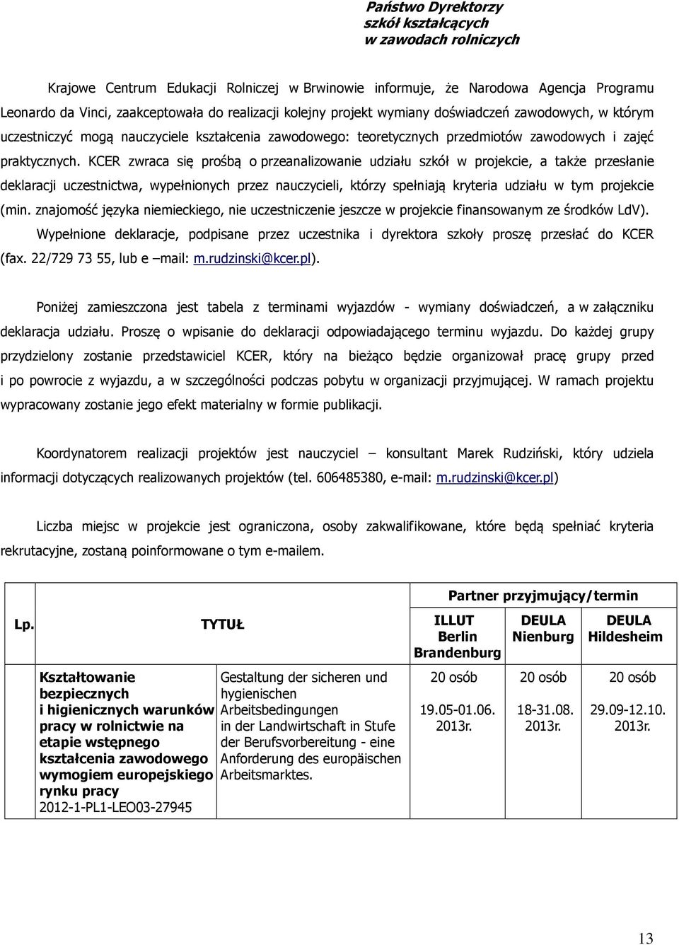 KCER zwraca się prośbą o przeanalizowanie udziału szkół w projekcie, a także przesłanie deklaracji uczestnictwa, wypełnionych przez nauczycieli, którzy spełniają kryteria udziału w tym projekcie (min.