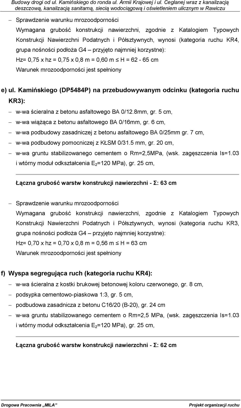 Kamińskiego (DP5484P) na przebudowywanym odcinku (kategoria ruchu KR3): w-wa ścieralna z betonu asfaltowego BA 0/12.8mm, gr. 5 cm, w-wa wiążąca z betonu asfaltowego BA 0/16mm, gr.