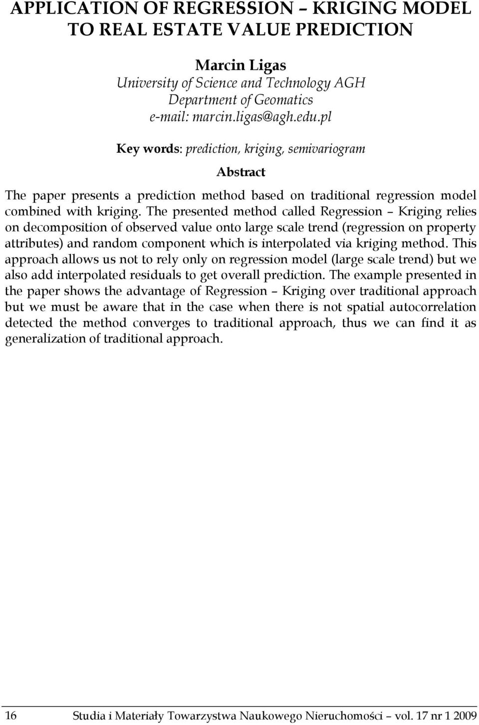 The presented method called Regression Kriging relies on decomposition of observed value onto large scale trend (regression on property attributes) and random component which is interpolated via