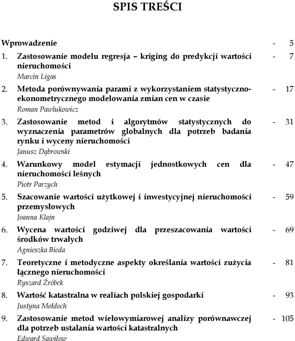 Zastosowanie metod i algorytmów statystycznych do wyznaczenia parametrów globalnych dla potrzeb badania rynku i wyceny nieruchomości Janusz Dąbrowski 4.