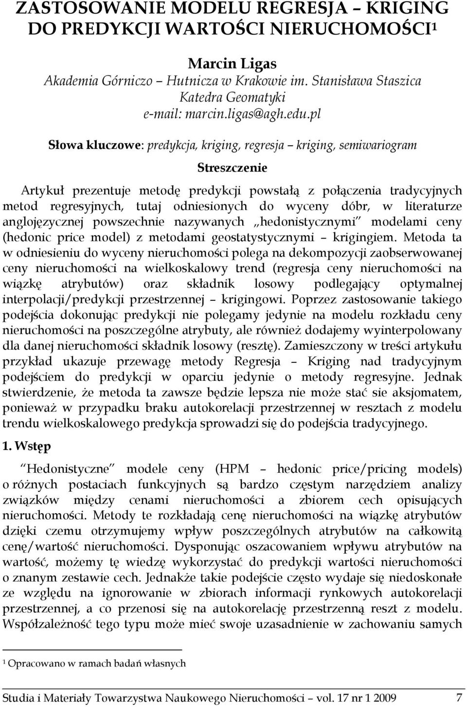 wyceny dóbr, w literaturze anglojęzycznej powszechnie nazywanych hedonistycznymi modelami ceny (hedonic price model) z metodami geostatystycznymi krigingiem.