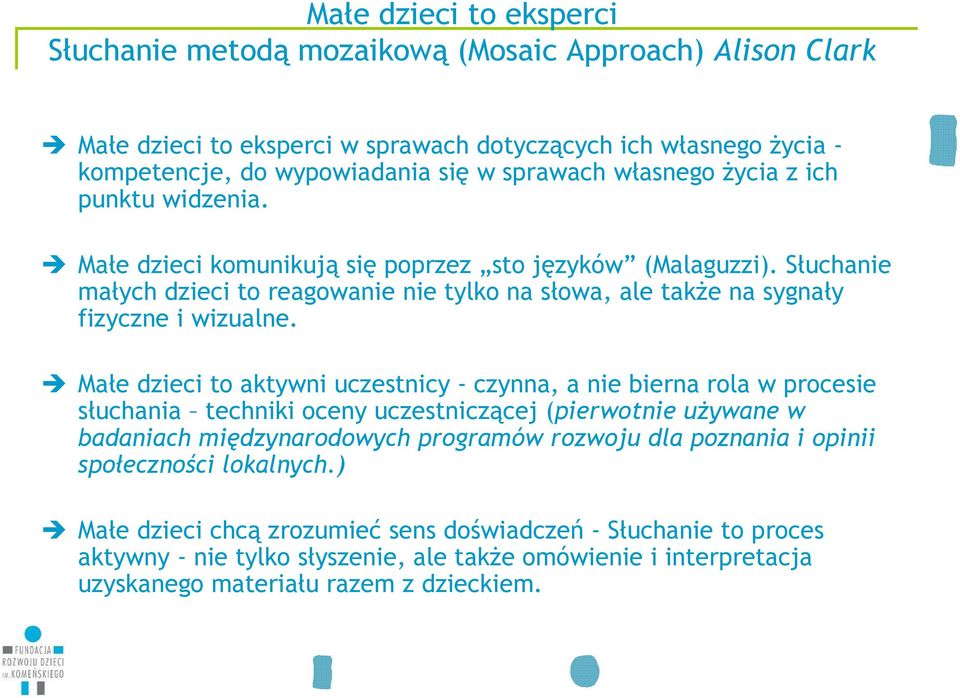 Małe dzieci to aktywni uczestnicy - czynna, a nie bierna rola w procesie słuchania techniki oceny uczestniczącej (pierwotnie uŝywane w badaniach międzynarodowych programów rozwoju dla poznania i