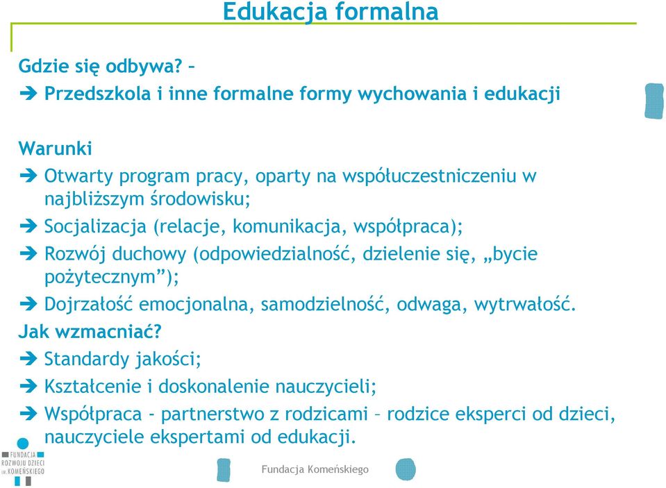 środowisku; Socjalizacja (relacje, komunikacja, współpraca); Rozwój duchowy (odpowiedzialność, dzielenie się, bycie poŝytecznym );