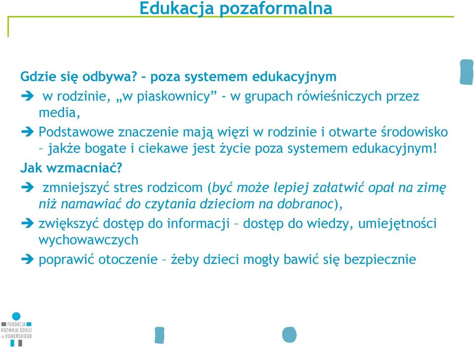 rodzinie i otwarte środowisko jakŝe bogate i ciekawe jest Ŝycie poza systemem edukacyjnym! Jak wzmacniać?