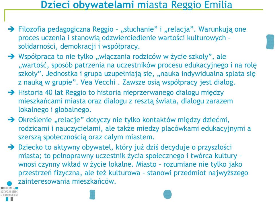 Współpraca to nie tylko włączania rodziców w Ŝycie szkoły, ale wartość, sposób patrzenia na uczestników procesu edukacyjnego i na rolę szkoły.