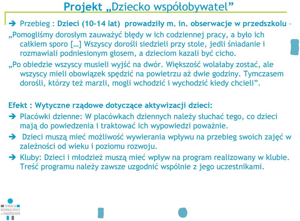 głosem, a dzieciom kazali być cicho. Po obiedzie wszyscy musieli wyjść na dwór. Większość wolałaby zostać, ale wszyscy mieli obowiązek spędzić na powietrzu aŝ dwie godziny.