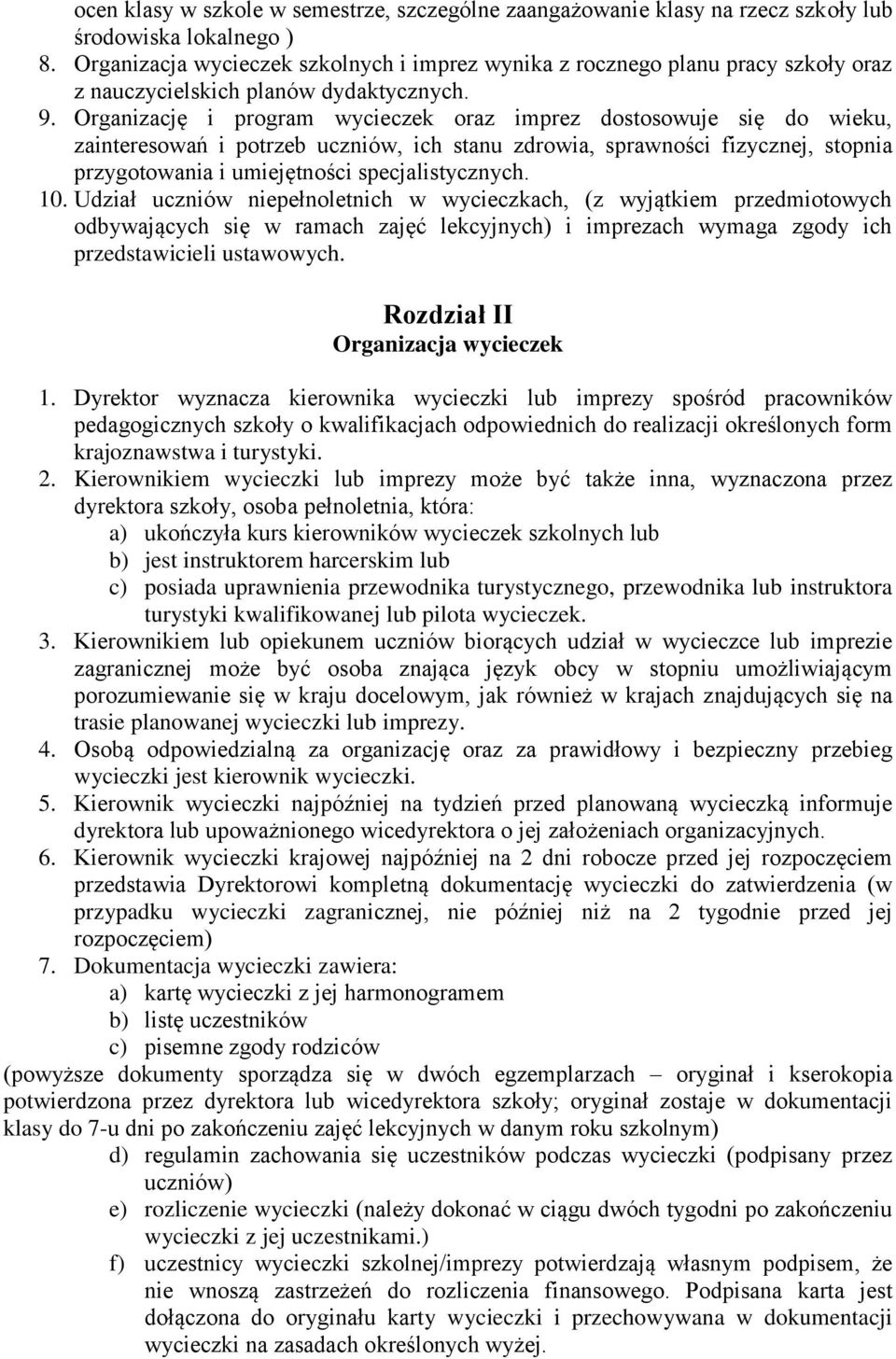 Organizację i program wycieczek oraz imprez dostosowuje się do wieku, zainteresowań i potrzeb uczniów, ich stanu zdrowia, sprawności fizycznej, stopnia przygotowania i umiejętności specjalistycznych.