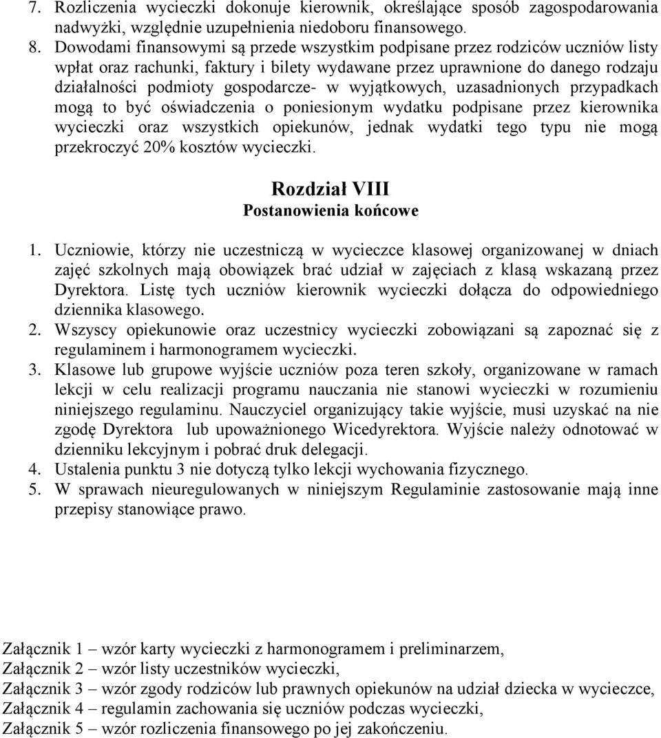 wyjątkowych, uzasadnionych przypadkach mogą to być oświadczenia o poniesionym wydatku podpisane przez kierownika wycieczki oraz wszystkich opiekunów, jednak wydatki tego typu nie mogą przekroczyć 20%