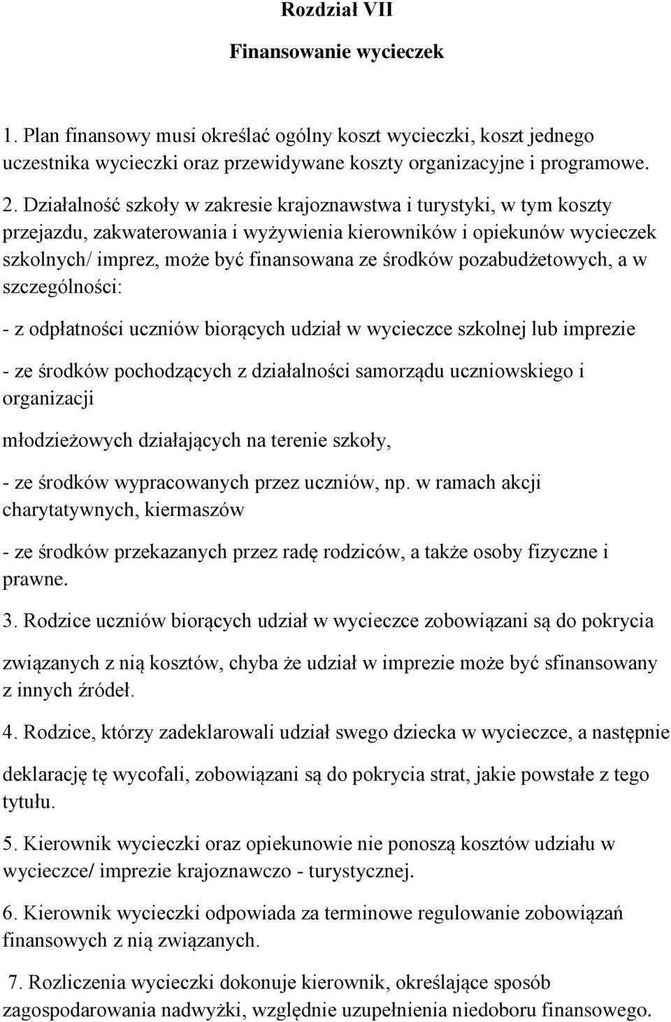 pozabudżetowych, a w szczególności: - z odpłatności uczniów biorących udział w wycieczce szkolnej lub imprezie - ze środków pochodzących z działalności samorządu uczniowskiego i organizacji